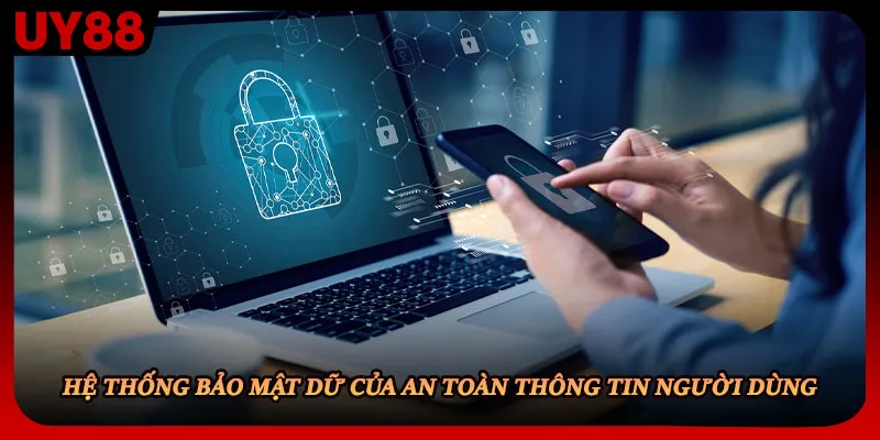 Hệ thống bảo mật dữ của an toàn thông tin người dùng
